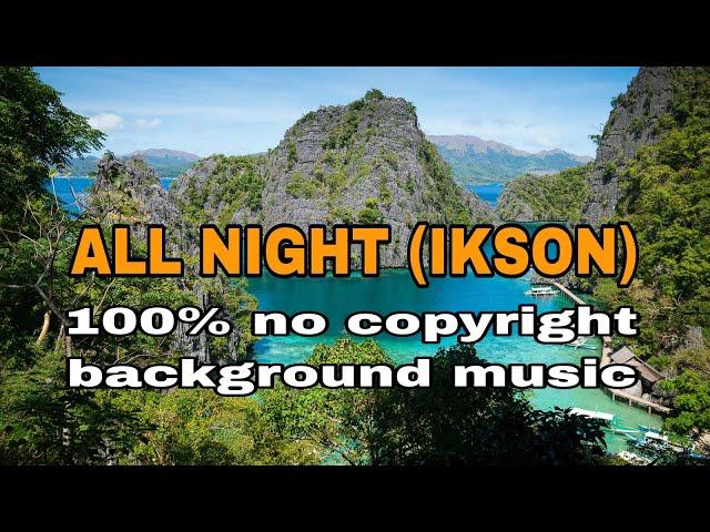 ALL NIGHT (IKSON) BACKGROUND MUSIC FOR YOUTUBE 100% NO COPYRIGHT BACKGROUND MUSIC 2024