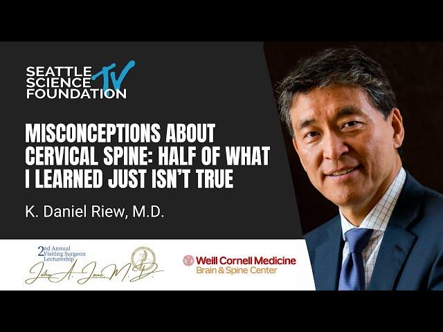 Misconceptions About The Cervical Spine-- Half of What I Learned Just Isn’t True - K. Dan Riew, M.D.