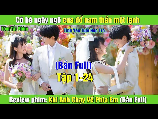 Review Phim: Cô bé ngây ngô cưa đổ nam thần mặt lạnh | Khi Anh Chạy Về Phía Em (Bản Full)