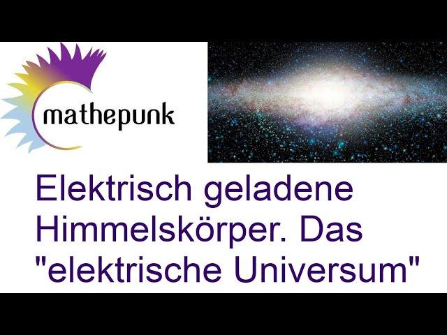 Elektrisch geladene Himmelskörper.  Das "elektrische Universum"