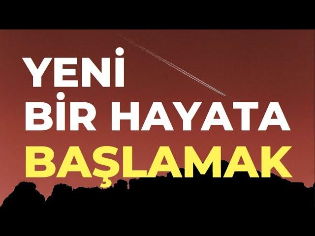 Yeni bir hayata nasıl başlanır?