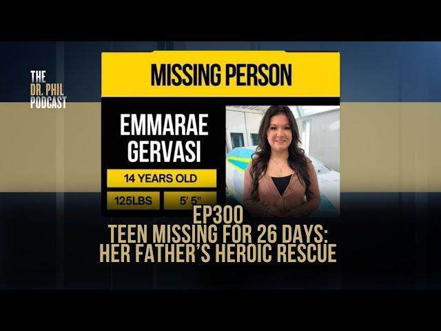 Teen Missing For 26 Days: Her Father’s Heroic Rescue | EP300 | The Dr. Phil Podcast