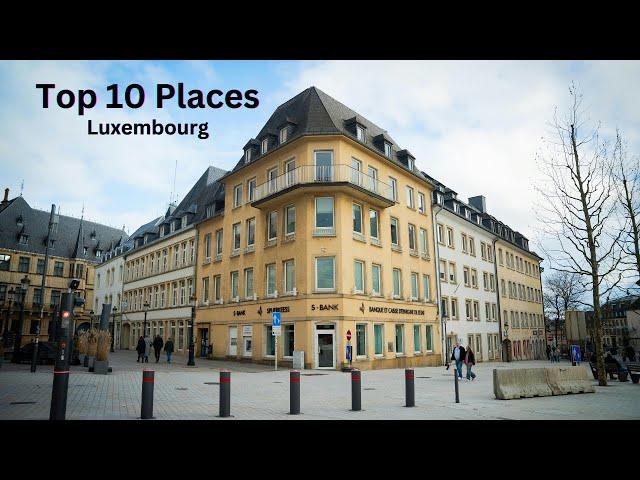 Discover Top 10 places must visit in Luxembourg