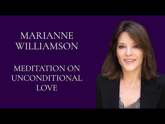 Marianne Williamson - Meditation on Unconditional Love