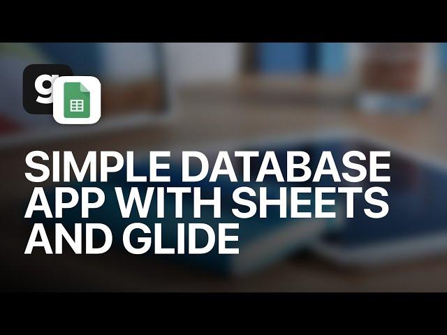 Build a Complete Glide Database App