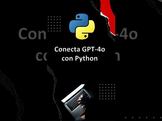 Cómo Conectar la API de OpenAI y su Modelo GPT-4o con Python: Guía Completa