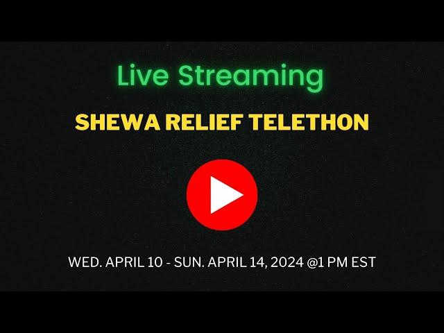 Shewa Relief Telethon - April 11, 2024 at 1 PM