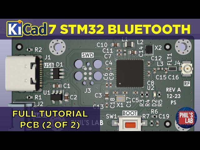 KiCad 7 STM32 Bluetooth Hardware Design (2/2 PCB) - Phil's Lab #128