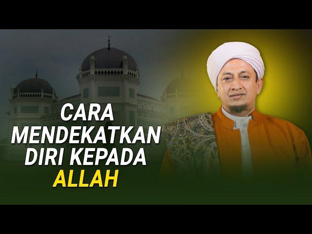 Cara Mendekatkan Diri Kepada Allah - Habib Hasan Bin Ismail Al Muhdor