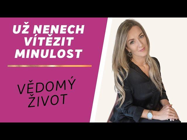 Nedejte minulosti šanci, aby vás držela zpět