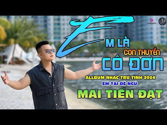 Em Là Con Thuyền Cô Đơn - Mai Tiến Đạt, LK Rumba Phối Mới Thời Đại 2024.