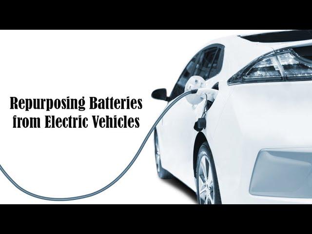 Repurposing Batteries from Electric Vehicles