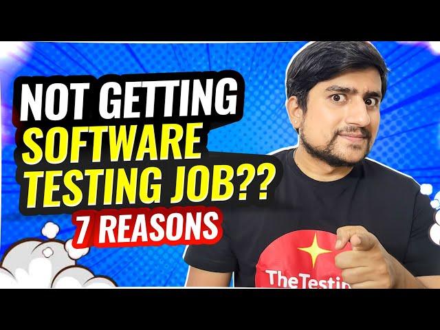 7 Reasons Why You Are Not Getting Software Testing Job