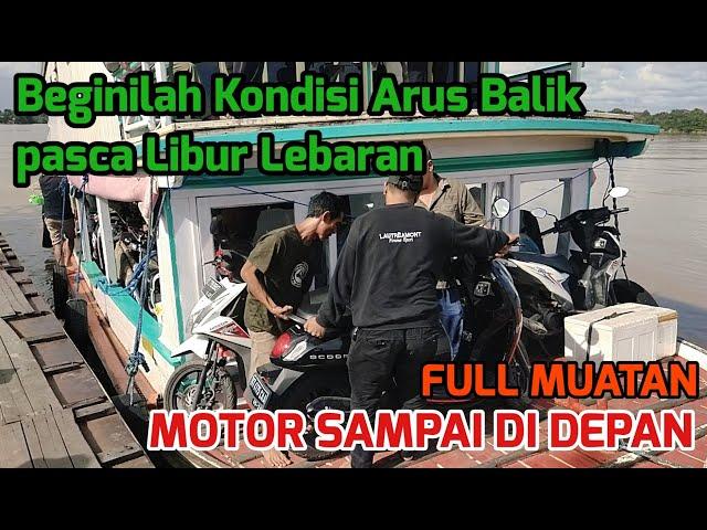 Arus Balik lebaran | Jalur Sungai Tenggarong - Melak - Mahakam Ulu