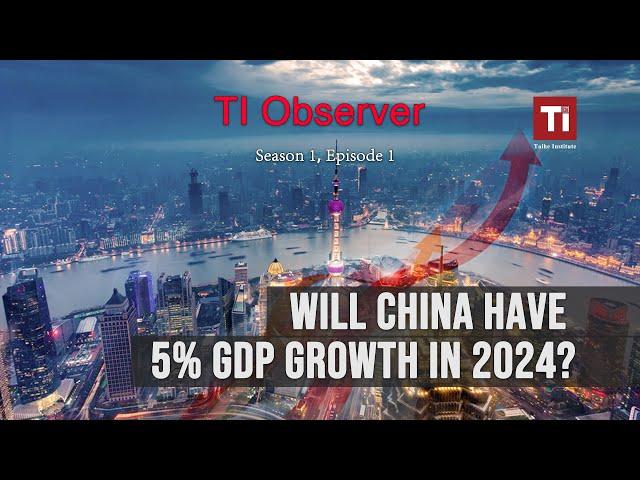 Will China have 5% GDP Growth in 2024? – TI Observer Clips