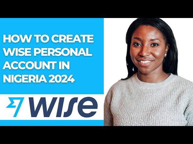 HOW TO CREATE WISE PERSONAL ACCOUNT IN NIGERIA 2024