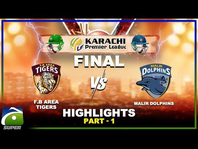 FINAL HIGHLIGHTS | FB AREA TIGERS Vs MALIR DOLPHINS | Part-1 | Karachi Premier League | Geo Super