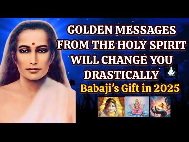 Golden Messages From The Holy Spirit Will Change You Drastically - Babaji's Gift In 2025 #holyspirit