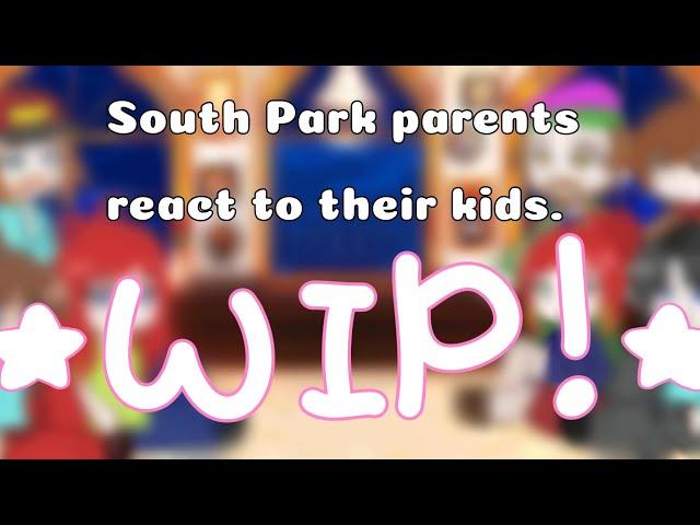 South Park parents react to their kids// WIP!!////GCRV