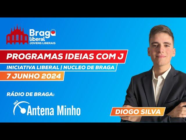  Ideias com J | Diogo Silva - Iniciativa Liberal de Braga | 7 Junho 2024