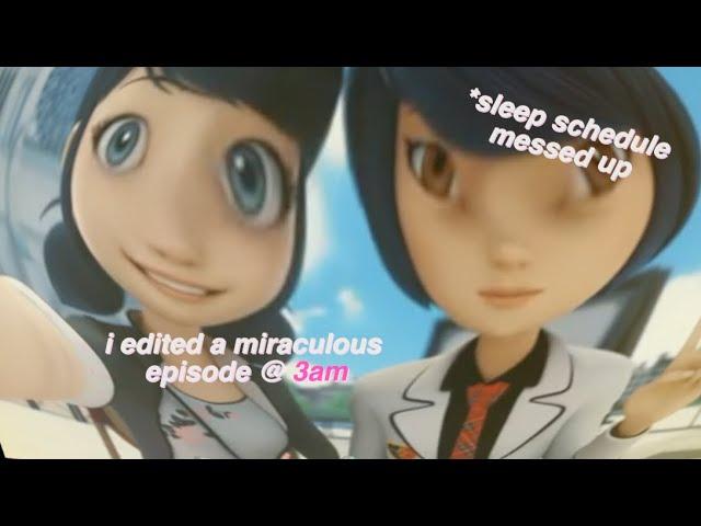 i edited a miraculous ladybug episode @ 3am