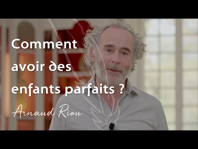 Comment éduquer des enfants parfaits ? - Arnaud Riou