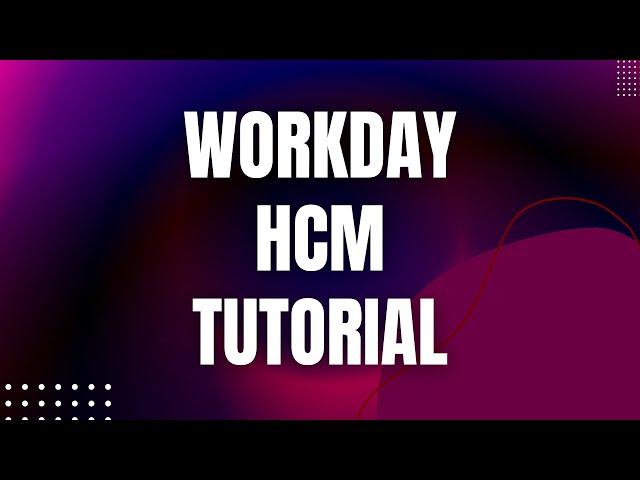 Workday HCM Training | Workday HCM Tutorial | Learn Workday HCM course | Workday HCM for beginners