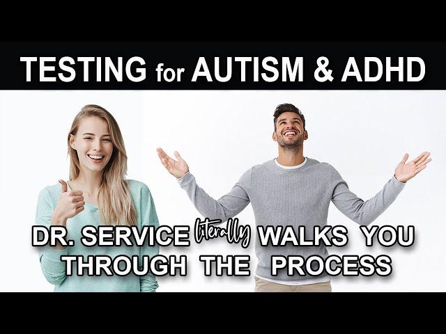 THE GUY WHO ACTUALLY DOES TESTING on adults goes through the process of autism and ADHD testing.