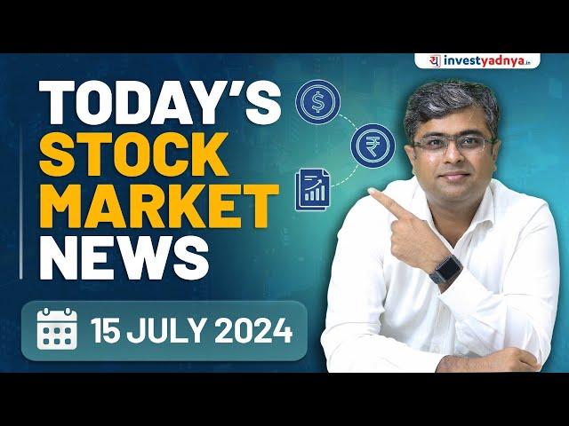 Today's Stock Market News - 15/07/2024 | Aaj ki Taaza Khabar | Parimal Ade