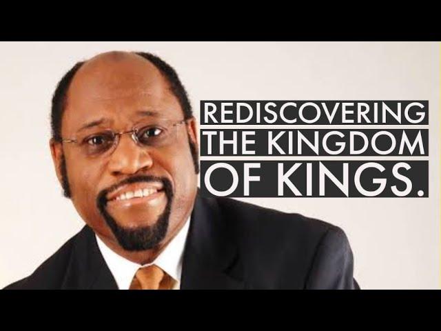 Rediscovering the Kingdom of Kings - Myles Munroe