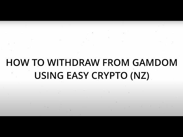 Withdrawing With Easy Crypto - (NZ)