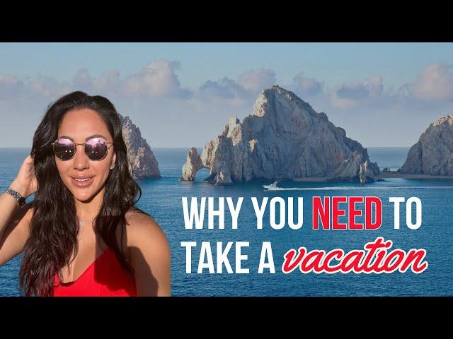 Why You Should ALWAYS Take a Vacation!