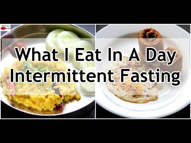 What I Eat In A Day Indian - Intermittent Fasting - Healthy Meal Ideas For Weight Loss