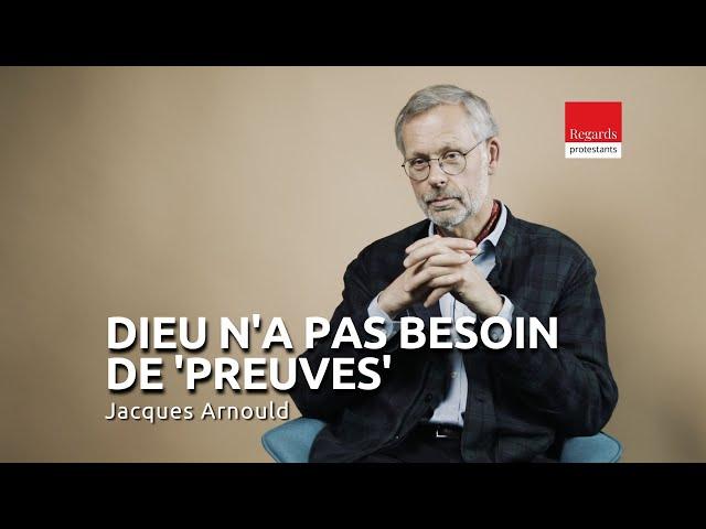 Jacques Arnould : "Dieu n’a pas besoin de preuve"