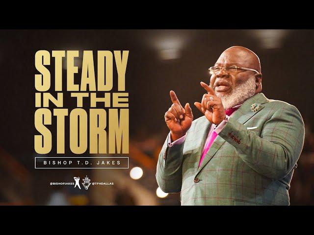 Steady in The Storm - Bishop T.D. Jakes