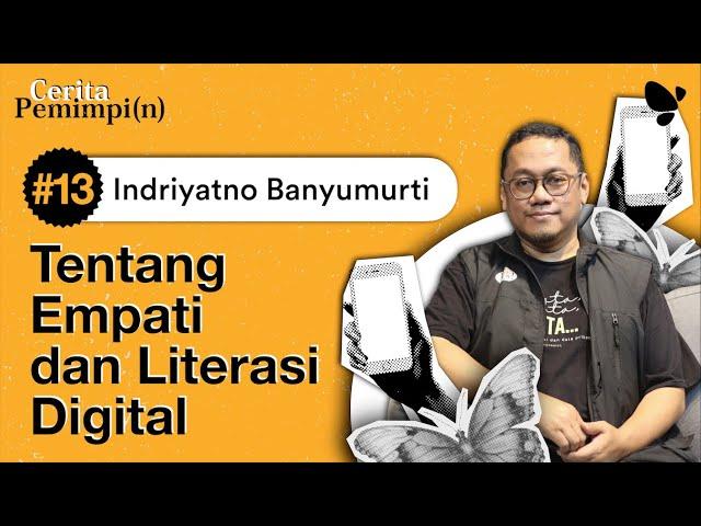 Cerita Pemimpi(n) #13 Indriyatno Banyumurti: Tentang Empati dan Digital Literasi