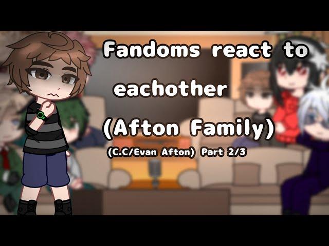 Fandoms react to eachother (Afton Family) (C.C/Evan) Part 2/3