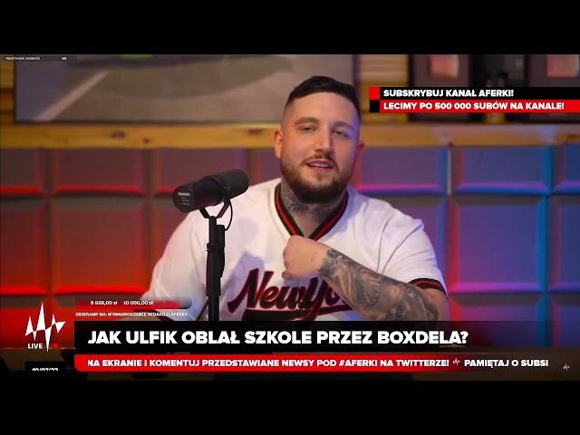 ULFIK NIE ZDAŁ SZKOŁY PRZEZ BOXDELA?