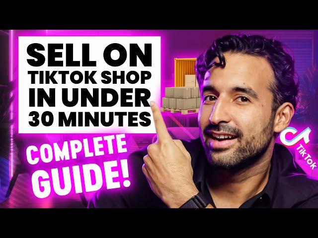 Complete Guide on How to Sell on TikTok Shop in 30 Minutes! (Step by Step)