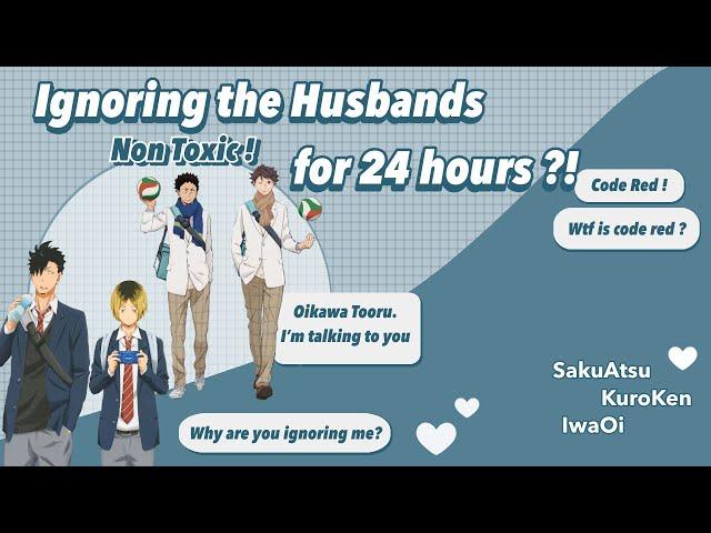 [Fluff] Ignore your Husband for 24h |Boyfriend Challenge ft. SakuAtsu, KuroKen, IwaOi「Haikyuu Text」