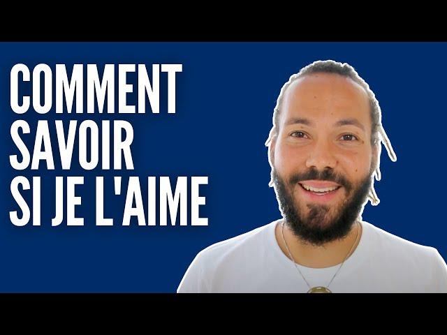 Comment savoir si je l'aime