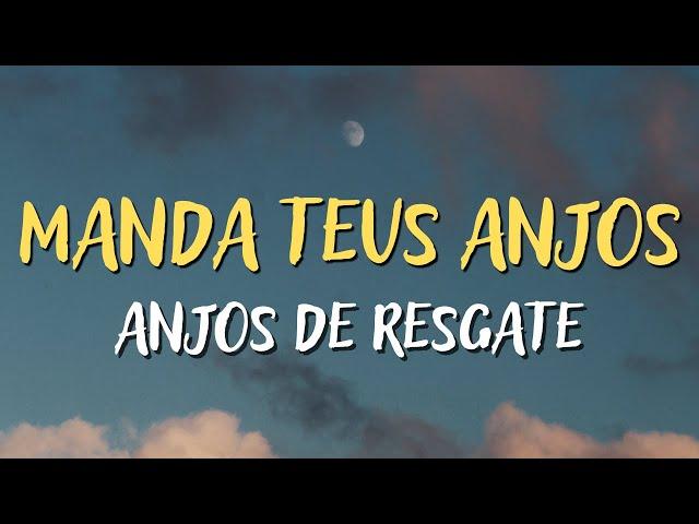 ANJOS DE RESGATE – MANDA TEUS ANJOS - MÚSICA CATÓLICA [LETRA]