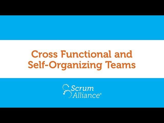 03 - Cross Functional and Self-Organizing Teams - Scrum Foundations eLearning Series