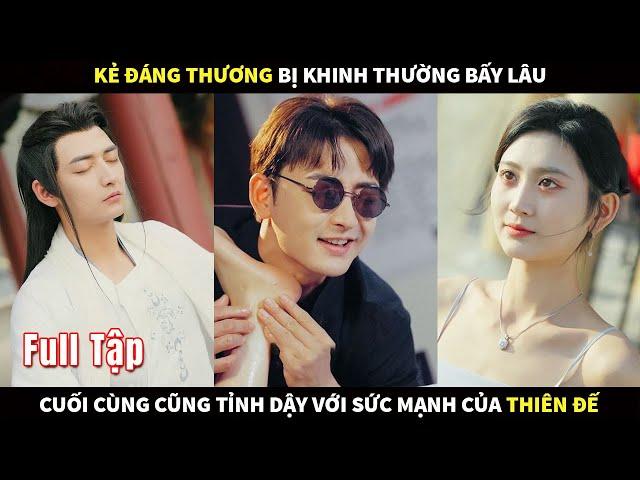 Kẻ đáng thương bị mọi người khinh thường bấy lâu, cuối cùng cũng tỉnh dậy với sức mạnh của Thiên Đế