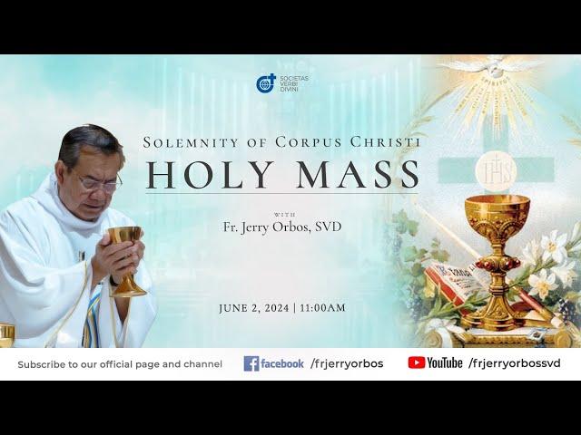 Holy Mass 11:00AM, 02 June 2024 | Solemnity of Corpus Christi with Fr. Jerry Orbos, SVD