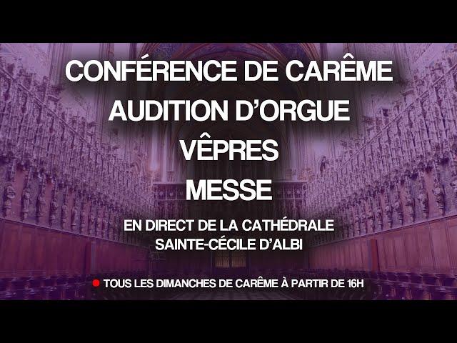 Conférence de Carême, Audition d'orgue, vêpres et messe du 9 mars 2025 - Cathédrale d'Albi