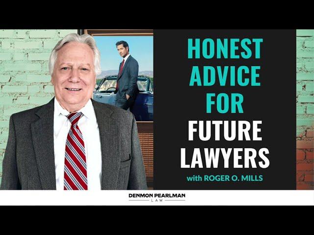 Honest advice for future lawyers! | Roger O. Mills | Denmon Pearlman Law