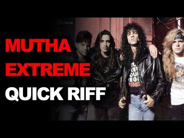 Quick Riff - “Mutha (Don't Wanna Go To School Today)" - Extreme