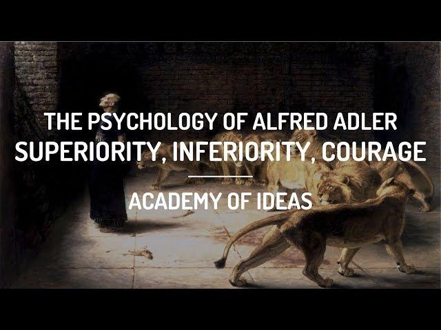 The Psychology of Alfred Adler:  Superiority, Inferiority, and Courage