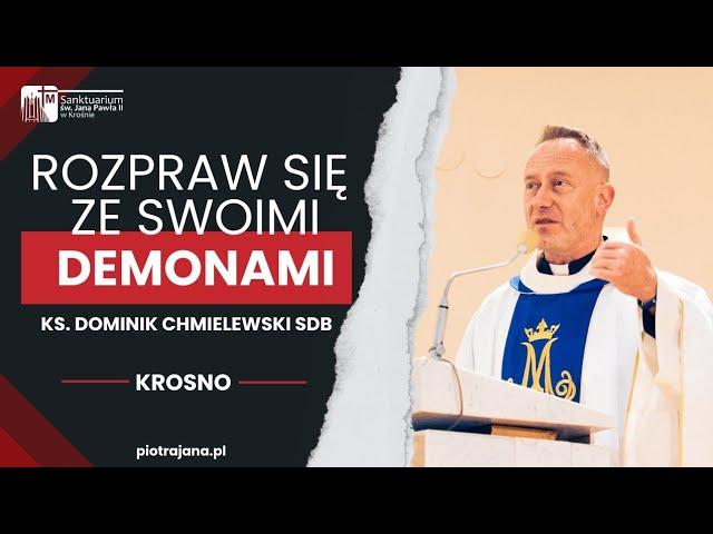 Rozpraw się ze swoimi demonami - ks. Dominik Chmielewski SDB, Krosno Sanktuarium św. Jana Pawła II